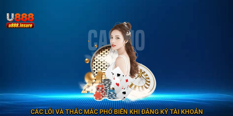 Các lỗi và thắc mắc phổ biến khi đăng ký tài khoản