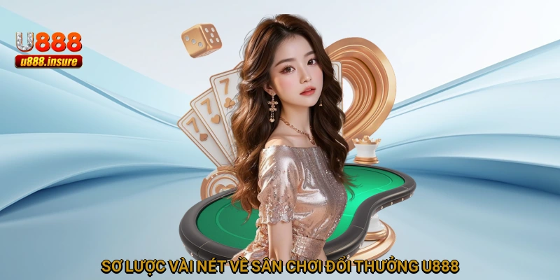 Sơ lược vài nét về sân chơi đổi thưởng U888