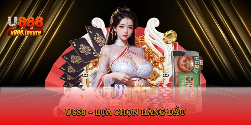 U888 – lựa chọn hàng đầu