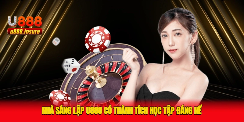 Nhà sáng lập U888 có thành tích học tập đáng nể