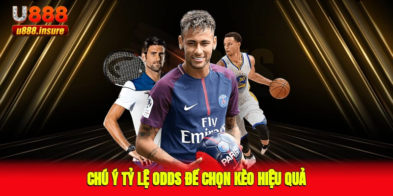 Chú ý tỷ lệ odds để chọn kèo hiệu quả