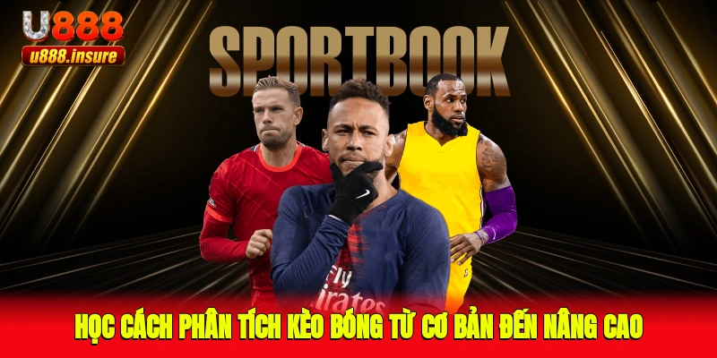 Học cách phân tích kèo bóng từ cơ bản đến nâng cao