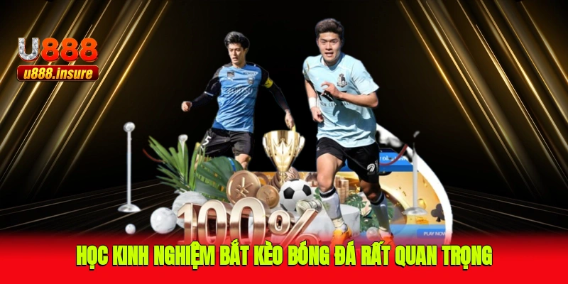 Học kinh nghiệm bắt kèo bóng đá rất quan trọng