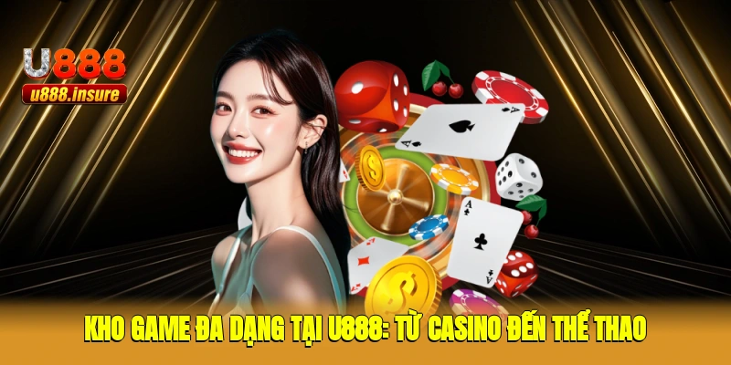 Kho game đa dạng tại U888: Từ casino đến thể thao