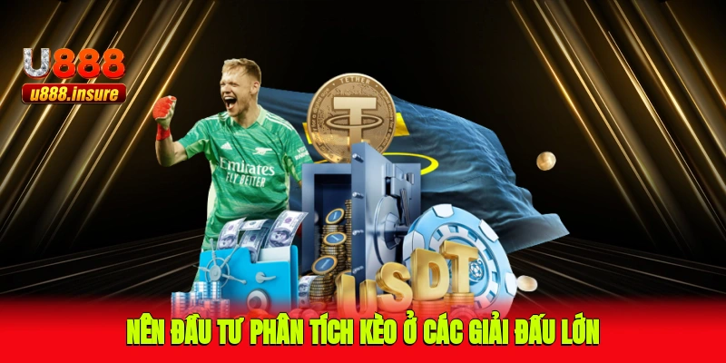 Nên đầu tư phân tích kèo ở các giải đấu lớn