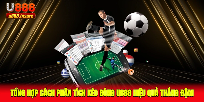 Tổng Hợp Cách Phân Tích Kèo Bóng U888 Hiệu Quả, Thắng Đậm